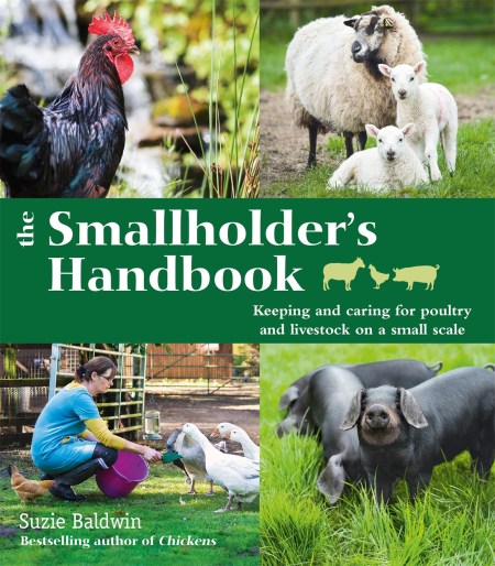 The Smallholder’s Handbook: Keeping & caring for poultry & livestock on a small scale