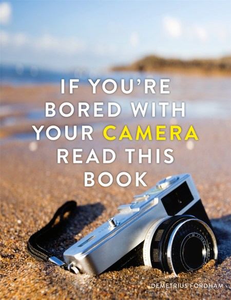 If You’re Bored With Your Camera Read This Book