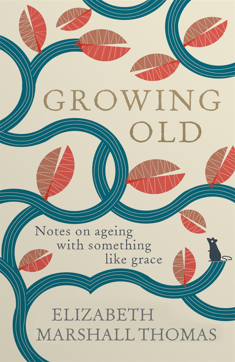 Growing Old by Elizabeth Marshall Thomas | The home of non-fiction ...