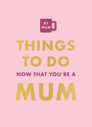 Things To Do Now That You’re A Mum